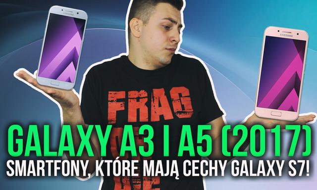 Galaxy A3 i A5 (2017) - Smartfony, Które Mają Cechy Galaxy S7!