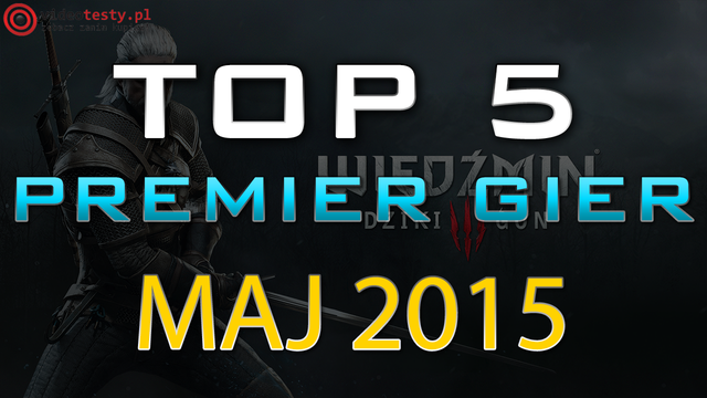 TOP 5 Premier Gier - Maj 2015 - Wiedźmin 3, Wolfenstein i Project CARS