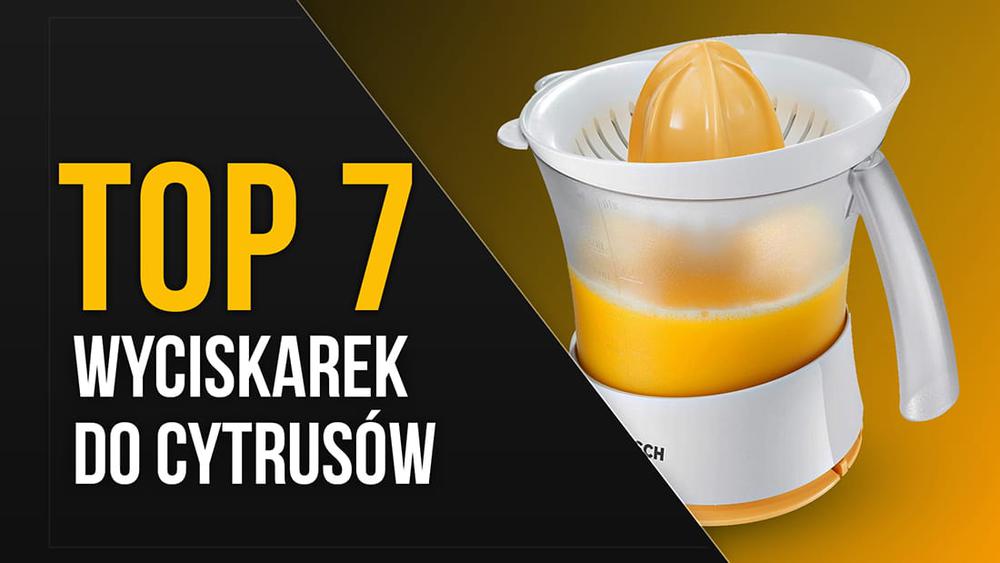 TOP 7 Elektrycznych wyciskarek do cytrusów - Ranking automatycznych wyciskarek