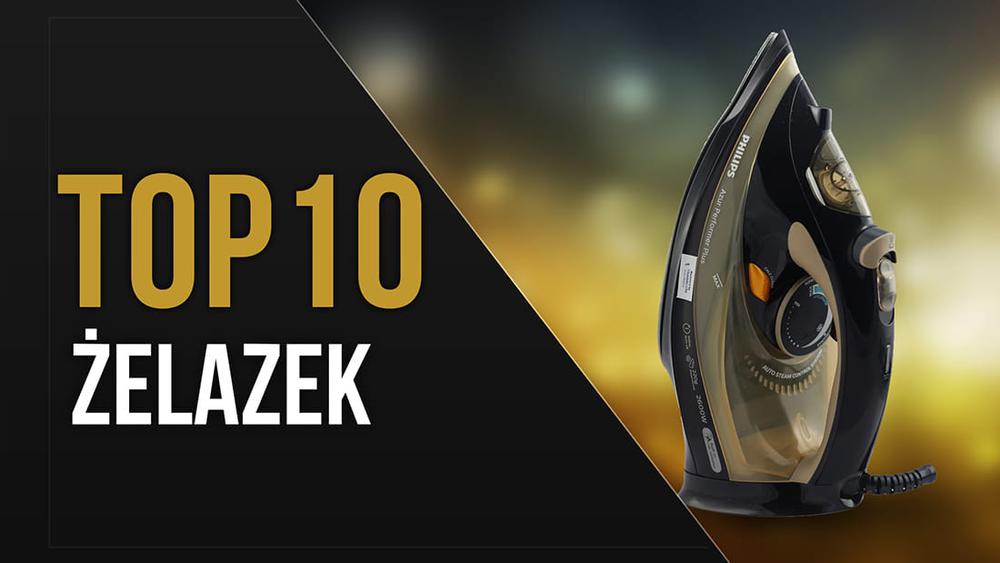 Ranking TOP 10 Żelazek - Niezawodne żelazka w przystępnych cenach