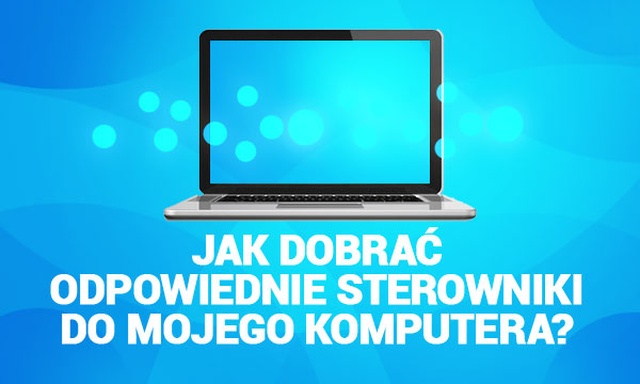 Jak Dobrać Odpowiednie Sterowniki do Mojego Komputera?