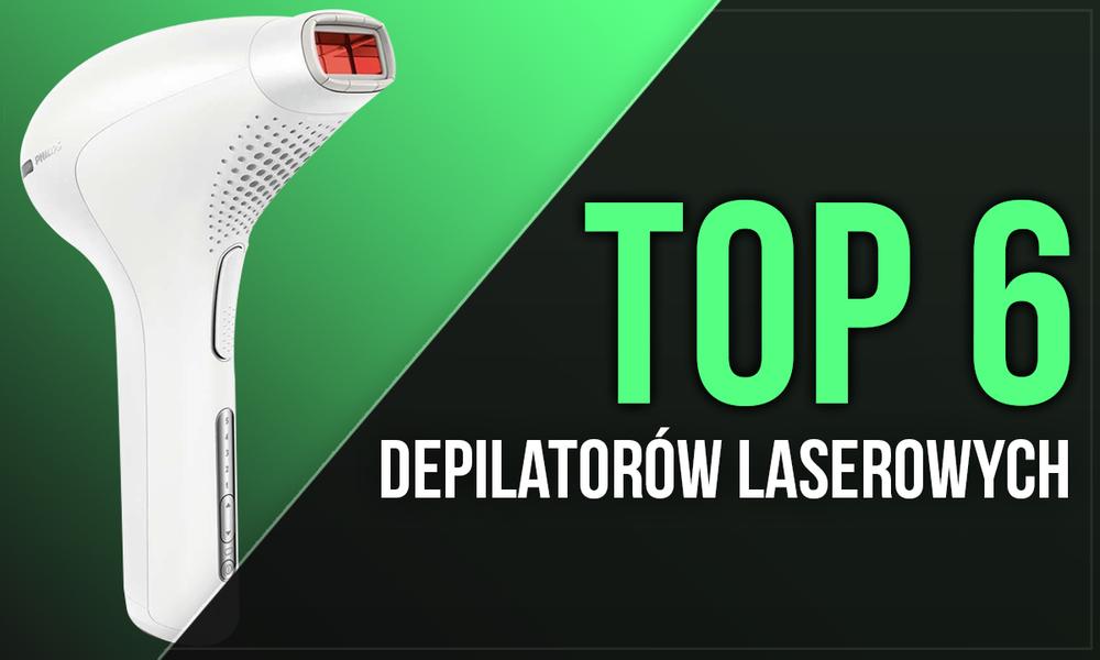 TOP 6 Depilatorów Laserowych - Który Depilator Laserowy Warto Wybrać?
