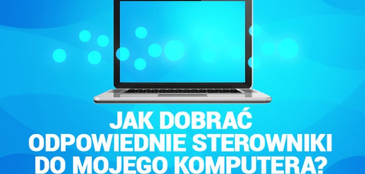 Jak Dobrać Odpowiednie Sterowniki do Mojego Komputera?