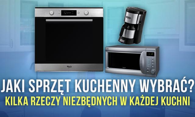 Jaki Sprzęt Kuchenny Wybrać - Kilka Rzeczy Niezbędnych w Każdej Kuchni