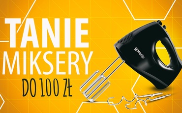 Tani mikser do 100 zł Ranking | TOP 5