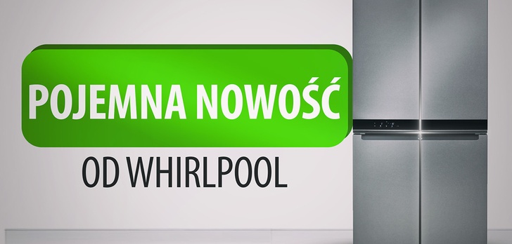Whirlpool prezentuje nową lodówkę - Wyjątkowo pojemną