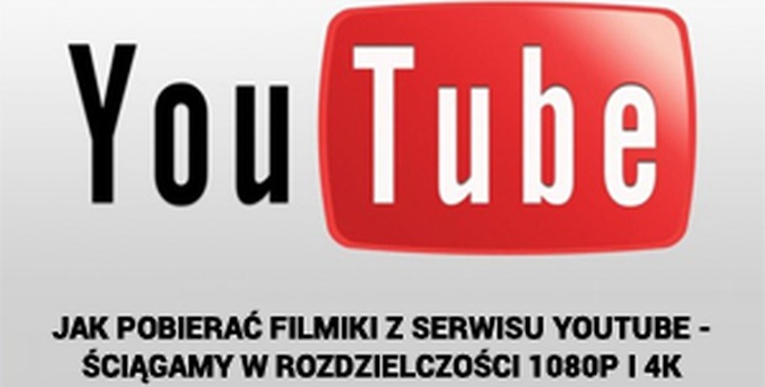 Jak Pobierać Filmiki z Serwisu YouTube - Ściągamy w Rozdzielczości 1080p i 4K