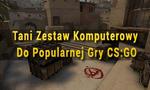 Tani Zestaw Komputerowy Do Popularnej Gry Counter-Strike: Global Offensive
