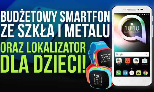 Budżetowy Smartfon ze Szkła i Metalu oraz Lokalizator dla Dzieci!