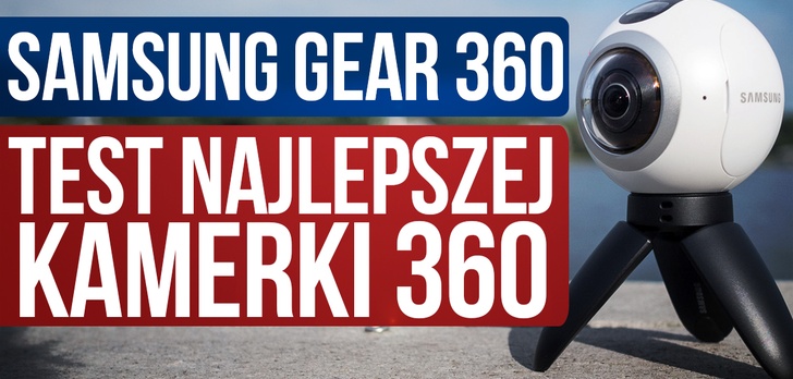Recenzujemy Samsung Gear 360 - Doskonały Kompan w Podróży?