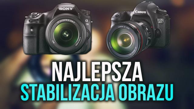 Jaką Stabilizację Obrazu Wybrać w Przypadku Aparatu Fotograficznego?