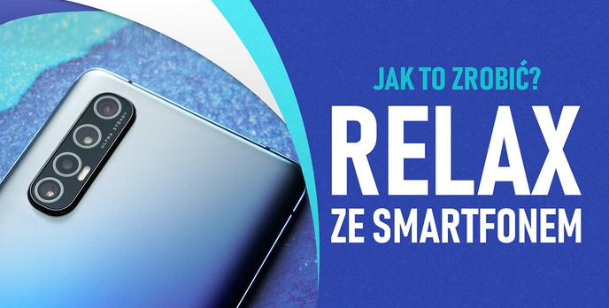 Jak zrelaksować się ze smartfonem? Sprawdzamy Oppo Relax