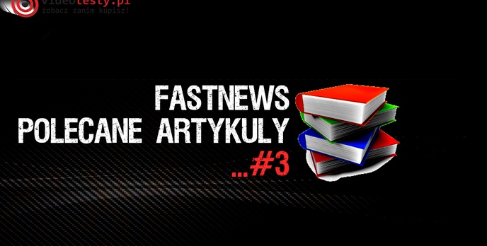 FastNews #3 - polecane Artykuły, Zestawy Komputerowe, Rankingi i Testy