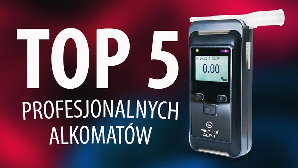 TOP 5 Alkomatów profesjonalnych