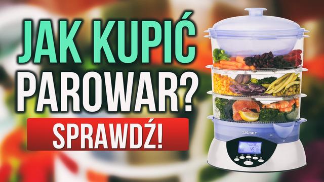 Parowary – Na co Zwrócić Uwagę Przy Wyborze Parowaru?