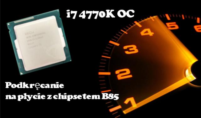 Podkręcanie Intel Haswell na płycie z chipsetem B85 PORADNIK