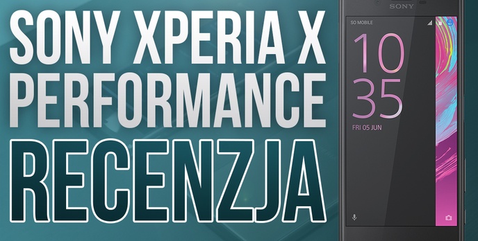Sony Xperia X Performance - Recenzja Nowoczesnego Smartfona Sony