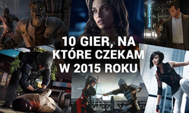 10 Gier, Na Które Czekam W 2015 Roku