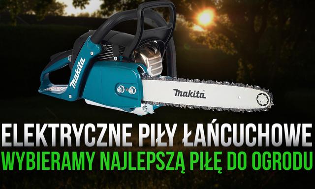 Elektryczne Piły Łańcuchowe – Wybieramy Najlepszą Piłę do Ogrodu
