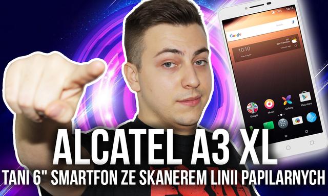 Alcatel A3 XL - TANI 6" Smartfon ze Skanerem Linii Papilarnych