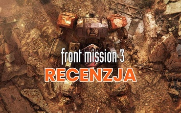 Recenzja FRONT MISSION 3: Remake - najlepsza odsłona serii w odświeżonej wersji!