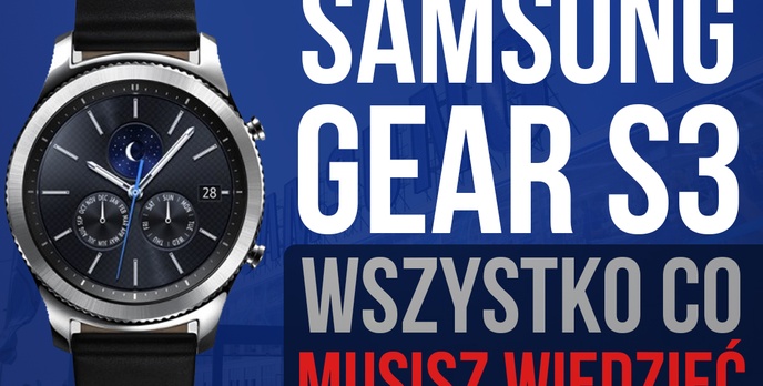 Wszystko co Musisz Wiedzieć o Smartwatchu Samsung Gear S3!