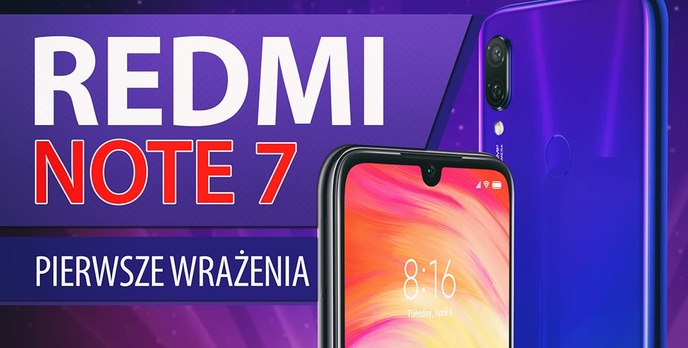 To musi być hit - pierwsze wrażenia z Redmi Note 7