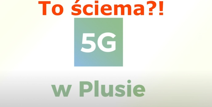5G w Plusie to ściema?! Mało kto z niego skorzysta