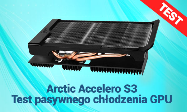 Arctic Accelero S3 Test pasywnego chłodzenia GPU - VideoTesty.pl